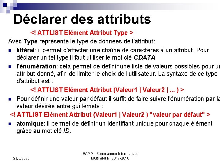 Déclarer des attributs <! ATTLIST Elément Attribut Type > Avec Type représente le type