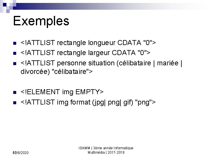 Exemples n n n <!ATTLIST rectangle longueur CDATA "0"> <!ATTLIST rectangle largeur CDATA "0">
