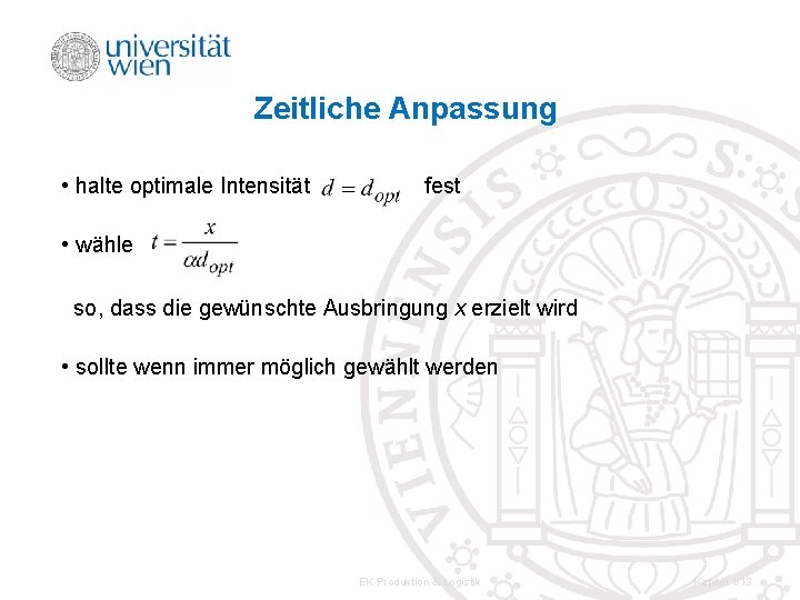 Zeitliche Anpassung • halte optimale Intensität fest • wähle so, dass die gewünschte Ausbringung