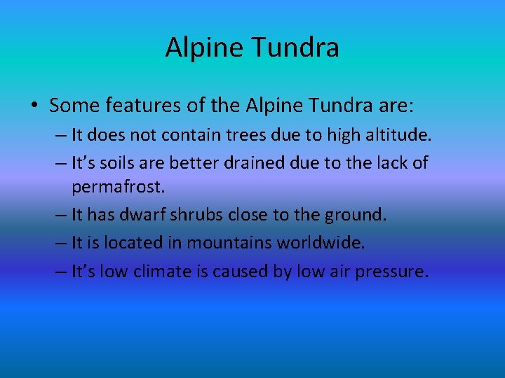 Alpine Tundra • Some features of the Alpine Tundra are: – It does not