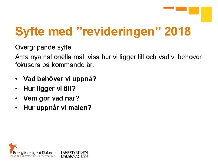 Syfte med ”revideringen” 2018 Övergripande syfte: Anta nya nationella mål, visa hur vi ligger