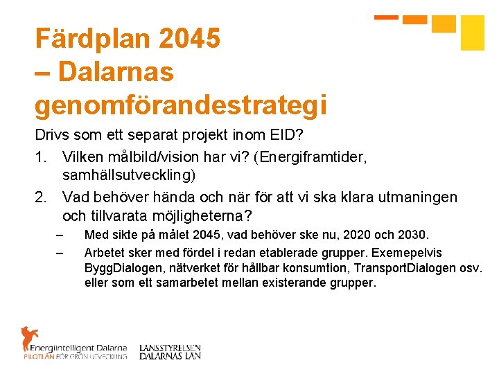 Färdplan 2045 – Dalarnas genomförandestrategi Drivs som ett separat projekt inom EID? 1. Vilken