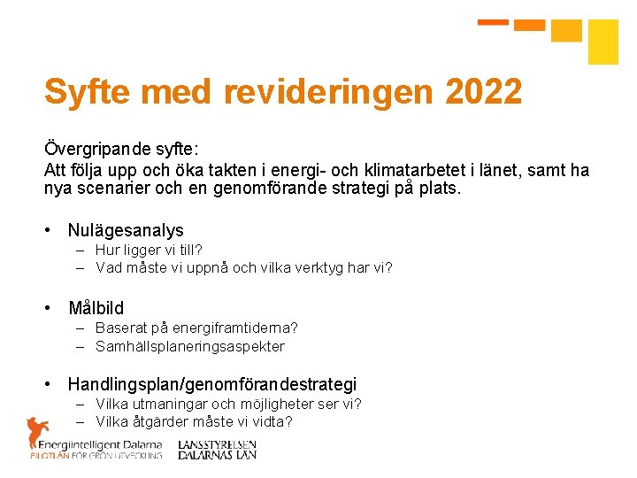 Syfte med revideringen 2022 Övergripande syfte: Att följa upp och öka takten i energi-