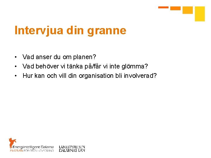 Intervjua din granne • Vad anser du om planen? • Vad behöver vi tänka