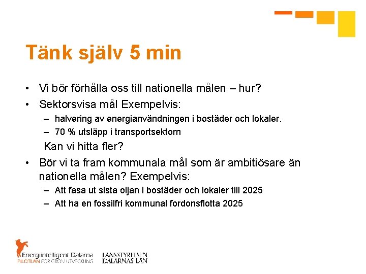 Tänk själv 5 min • Vi bör förhålla oss till nationella målen – hur?