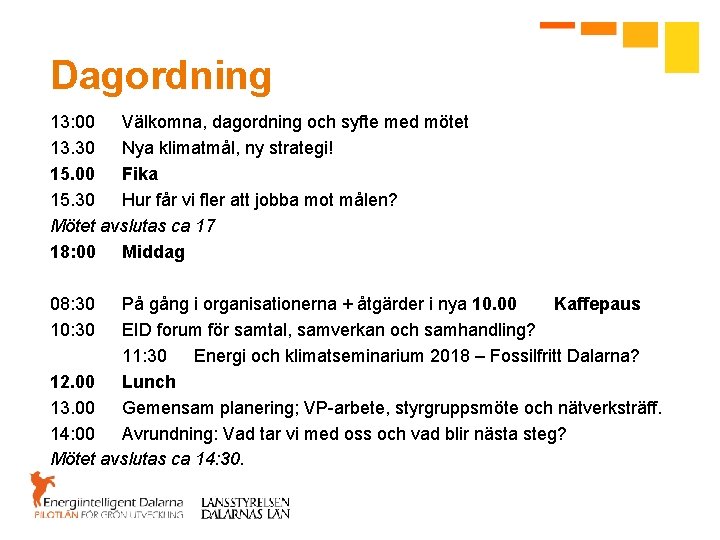 Dagordning 13: 00 Välkomna, dagordning och syfte med mötet 13. 30 Nya klimatmål, ny