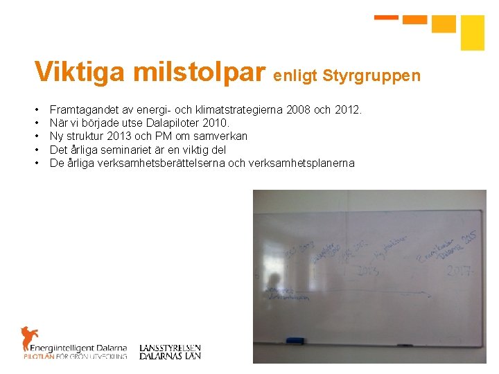 Viktiga milstolpar enligt Styrgruppen • • • Framtagandet av energi- och klimatstrategierna 2008 och