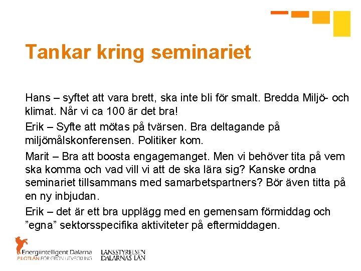 Tankar kring seminariet Hans – syftet att vara brett, ska inte bli för smalt.