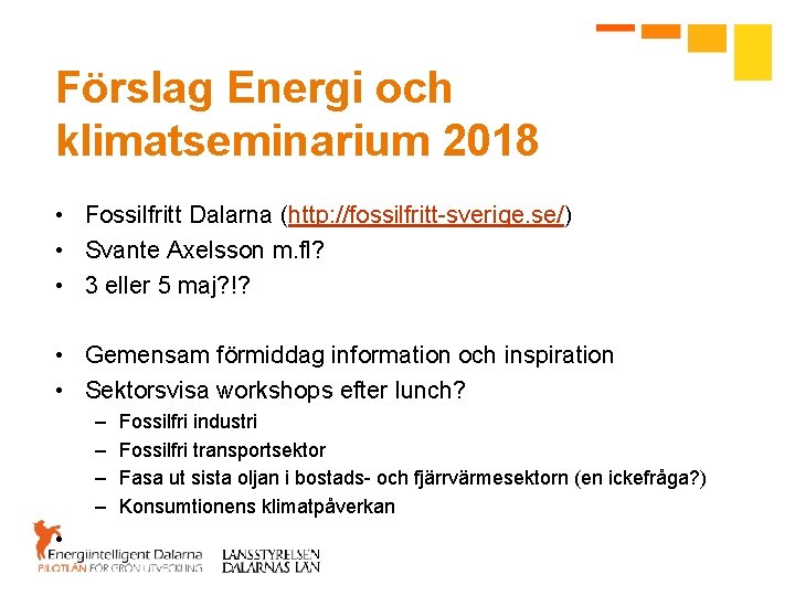 Förslag Energi och klimatseminarium 2018 • Fossilfritt Dalarna (http: //fossilfritt-sverige. se/) • Svante Axelsson