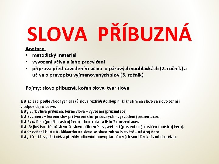 SLOVA PŘÍBUZNÁ Anotace: • metodický materiál • vyvození učiva a jeho procvičení • příprava