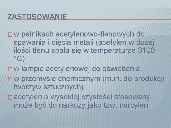 ZASTOSOWANIE �w palnikach acetylenowo-tlenowych do spawania i cięcia metali (acetylen w dużej ilości tlenu