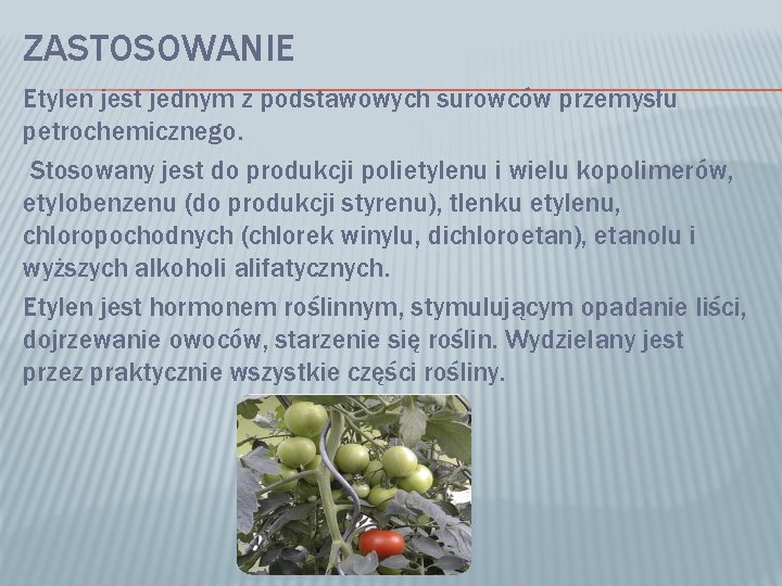 ZASTOSOWANIE Etylen jest jednym z podstawowych surowców przemysłu petrochemicznego. Stosowany jest do produkcji polietylenu