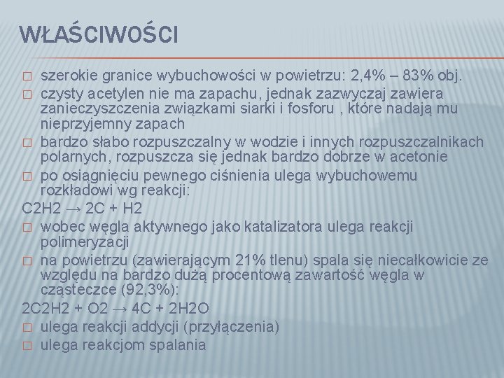 WŁAŚCIWOŚCI szerokie granice wybuchowości w powietrzu: 2, 4% – 83% obj. � czysty acetylen