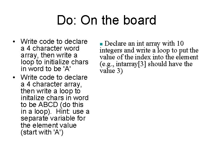 Do: On the board • Write code to declare a 4 character word array, Do: On the board • Write code to declare a 4 character word array,