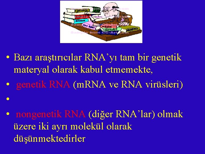  • Bazı araştırıcılar RNA’yı tam bir genetik materyal olarak kabul etmemekte, • genetik