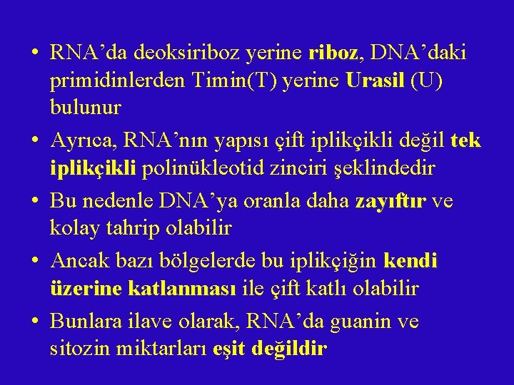  • RNA’da deoksiriboz yerine riboz, riboz DNA’daki primidinlerden Timin(T) yerine Urasil (U) bulunur
