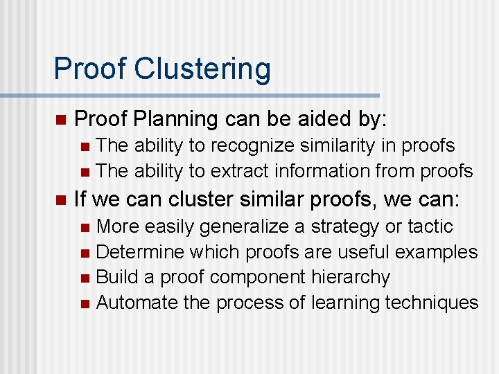 Proof Clustering n Proof Planning can be aided by: The ability to recognize similarity