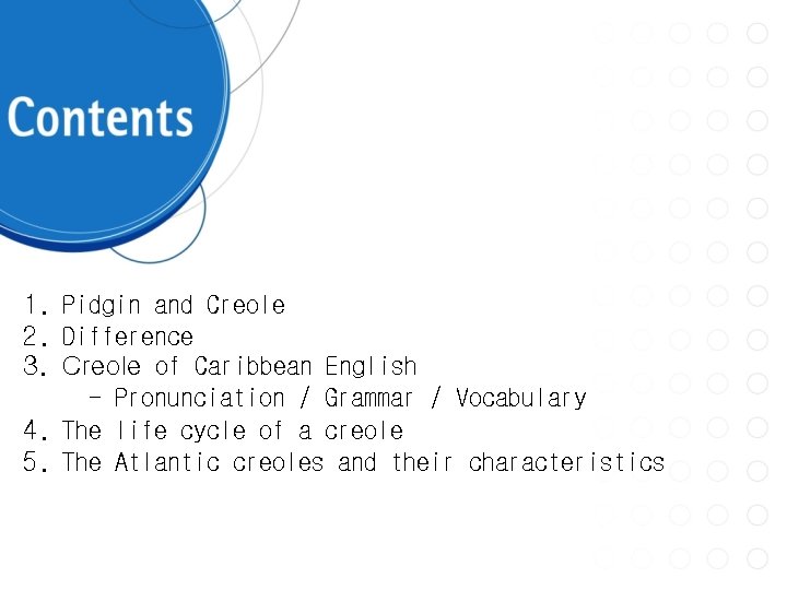 1. Pidgin and Creole 2. Difference 3. Creole of Caribbean English - Pronunciation /