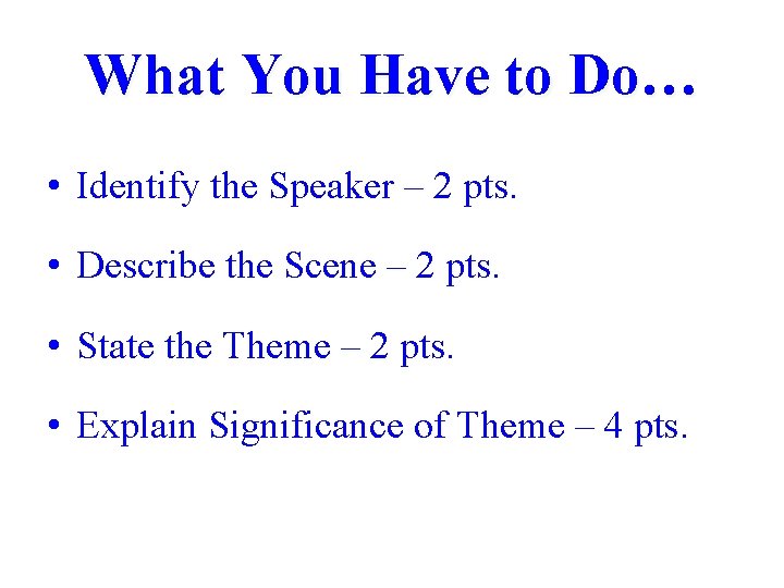 What You Have to Do… • Identify the Speaker – 2 pts. • Describe