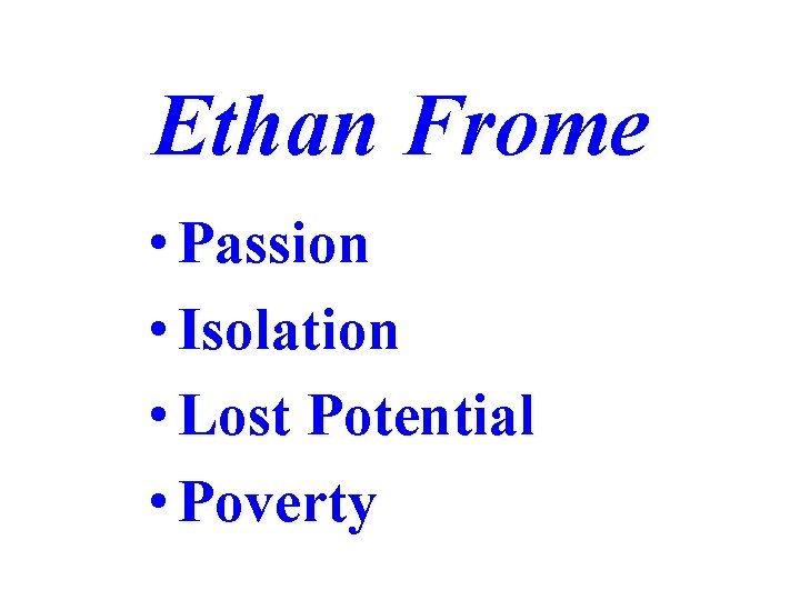 Ethan Frome • Passion • Isolation • Lost Potential • Poverty 