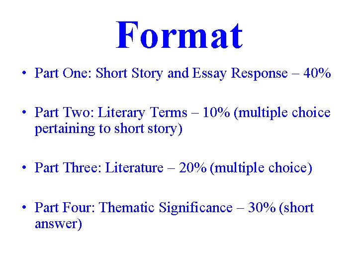 Format • Part One: Short Story and Essay Response – 40% • Part Two: