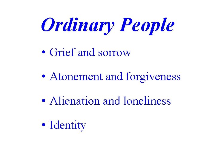 Ordinary People • Grief and sorrow • Atonement and forgiveness • Alienation and loneliness