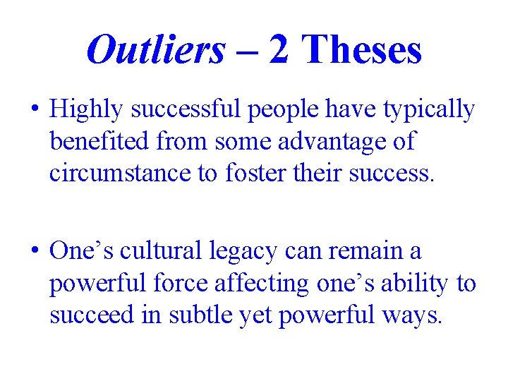 Outliers – 2 Theses • Highly successful people have typically benefited from some advantage