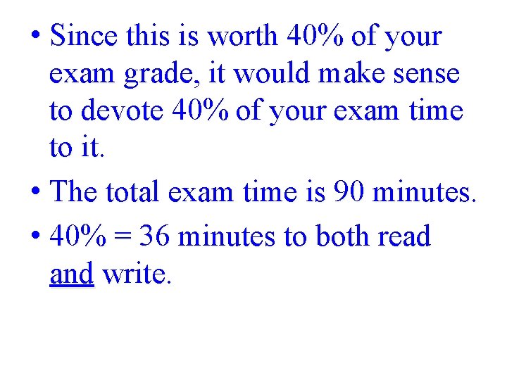  • Since this is worth 40% of your exam grade, it would make