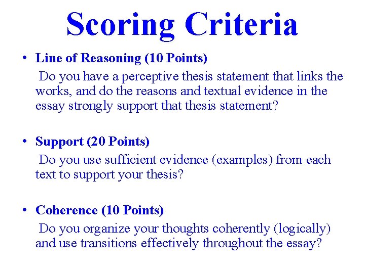 Scoring Criteria • Line of Reasoning (10 Points) Do you have a perceptive thesis