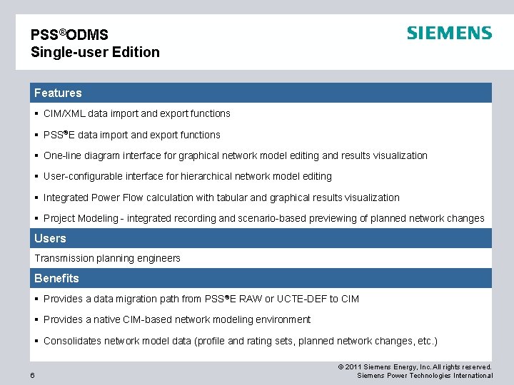 PSS®ODMS Single-user Edition Features § CIM/XML data import and export functions § PSS®E data PSS®ODMS Single-user Edition Features § CIM/XML data import and export functions § PSS®E data