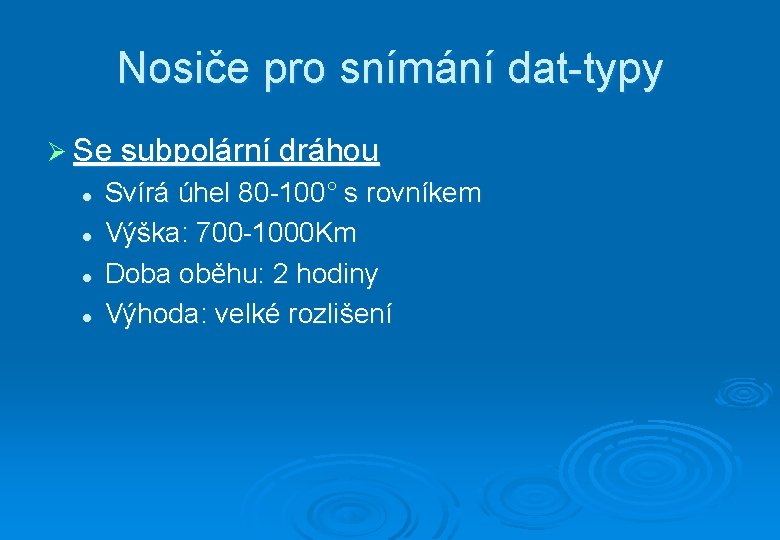 Nosiče pro snímání dat-typy Ø Se subpolární dráhou l l Svírá úhel 80 -100°