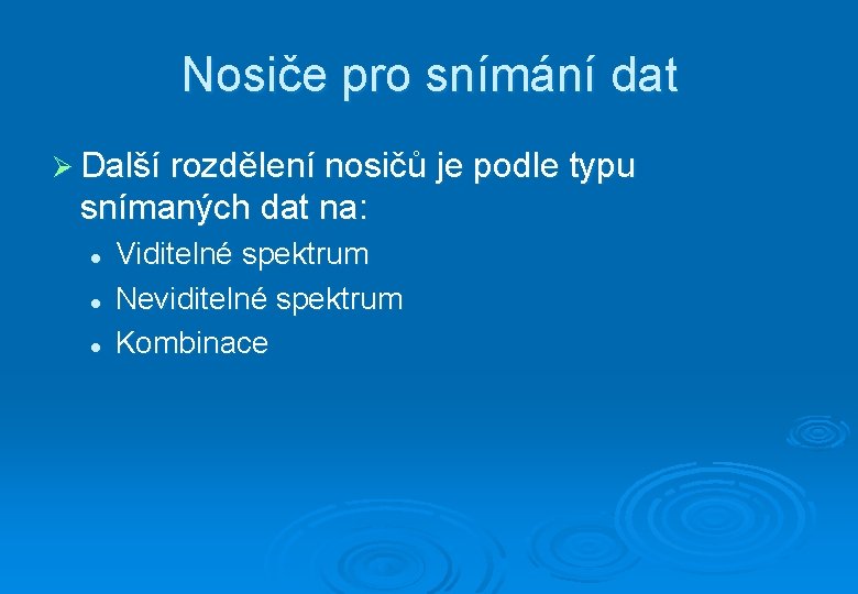 Nosiče pro snímání dat Ø Další rozdělení nosičů je podle typu snímaných dat na: