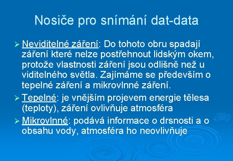 Nosiče pro snímání dat-data Ø Neviditelné záření: Do tohoto obru spadají záření které nelze