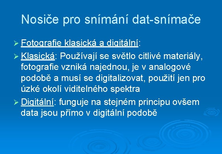 Nosiče pro snímání dat-snímače Ø Fotografie klasická a digitální: Ø Klasická: Používají se světlo