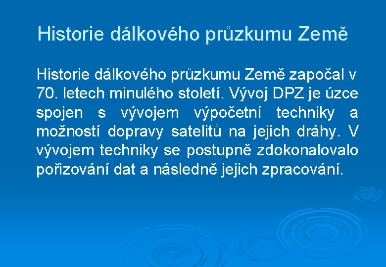 Historie dálkového průzkumu Země započal v 70. letech minulého století. Vývoj DPZ je úzce