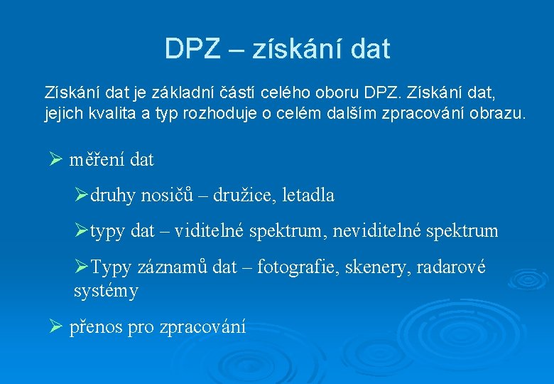 DPZ – získání dat Získání dat je základní částí celého oboru DPZ. Získání dat,