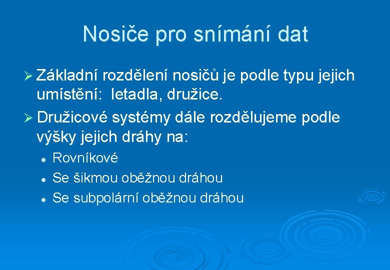 Nosiče pro snímání dat Ø Základní rozdělení nosičů je podle typu jejich umístění: letadla,