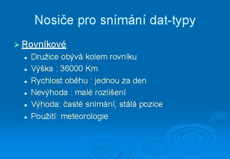 Nosiče pro snímání dat-typy Ø Rovníkové l l l Družice obývá kolem rovníku Výška