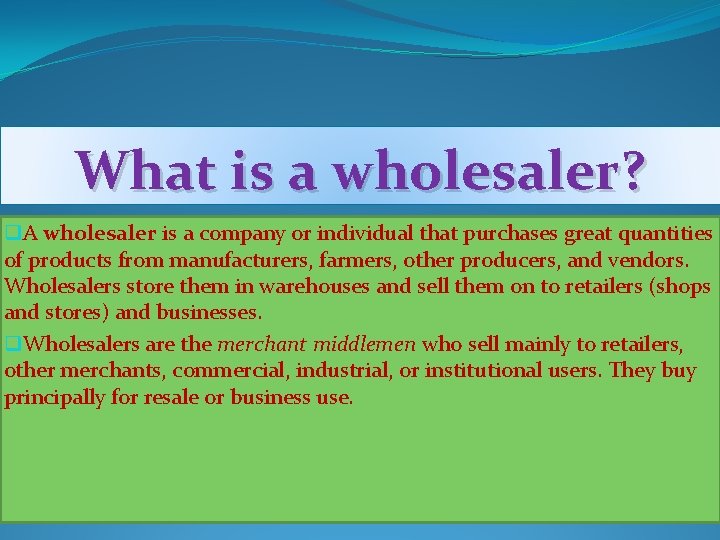 What is a wholesaler? q. A wholesaler is a company or individual that purchases