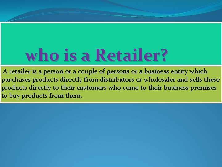  who is a Retailer? A retailer is a person or a couple of