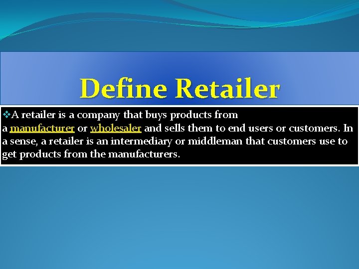 Define Retailer v. A retailer is a company that buys products from a manufacturer