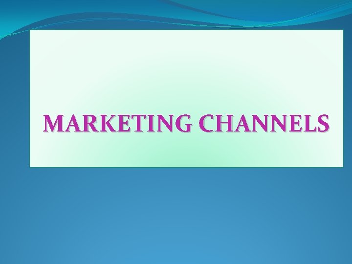 MARKETING CHANNELS 