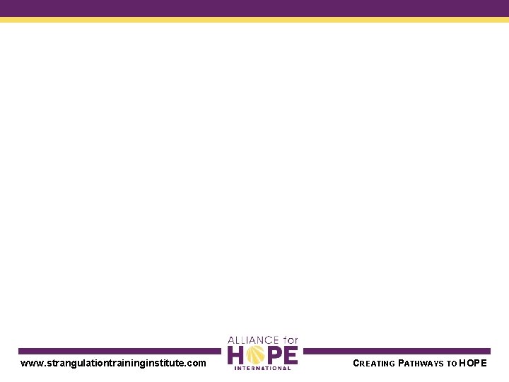 www. strangulationtraininginstitute. com CREATING PATHWAYS TO HOPE 