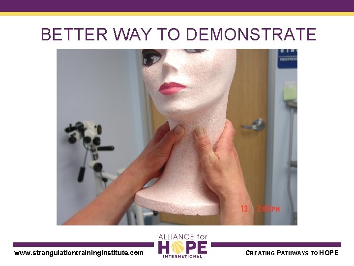 BETTER WAY TO DEMONSTRATE www. strangulationtraininginstitute. com CREATING PATHWAYS TO HOPE 