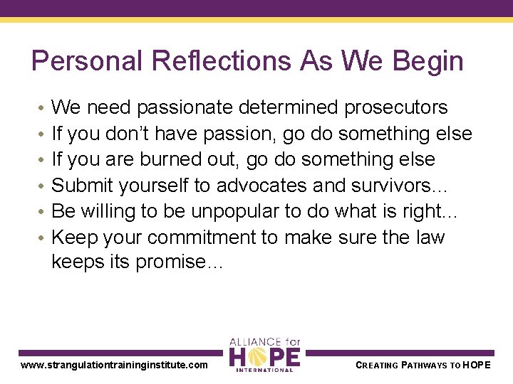 Personal Reflections As We Begin • • • We need passionate determined prosecutors If