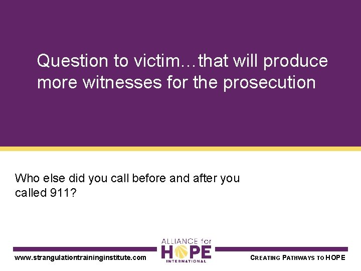  Question to victim…that will produce more witnesses for the prosecution Who else did