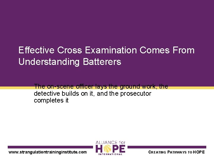 Effective Cross Examination Comes From Understanding Batterers The on-scene officer lays the ground work,