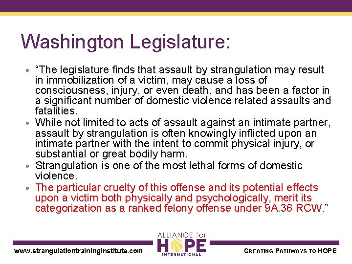 Washington Legislature: • “The legislature finds that assault by strangulation may result in immobilization