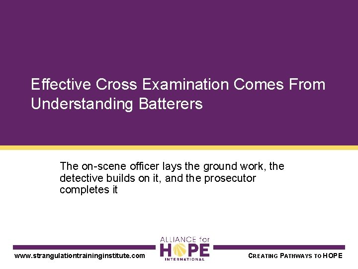 Effective Cross Examination Comes From Understanding Batterers The on-scene officer lays the ground work,