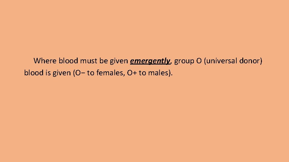 Where blood must be given emergently, group O (universal donor) blood is given (O−